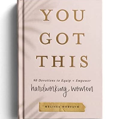 You Got This: 90 Devotions to Equip and Empower Hardworking Women