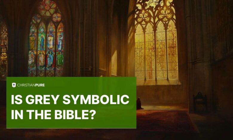 Bible Study: Is Grey Symbolic in the Bible?